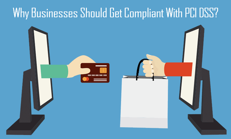 Why Businesses Should Get Compliant With pci dss?